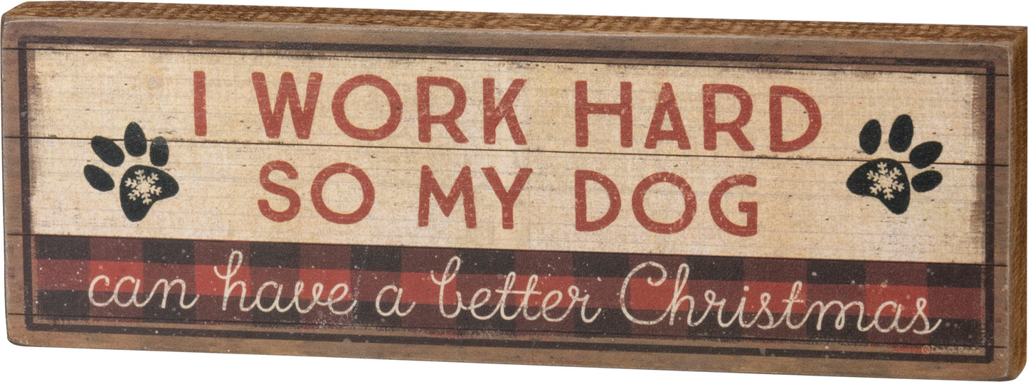 Primitives Block Sign - Work Hard Dog Has Better Christmas