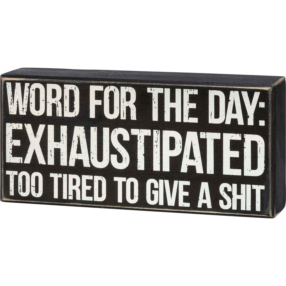 Primitives Box Sign - Word For The Day: Exhaustipated