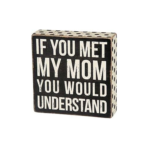 Primitives Met My Mom Box Sign