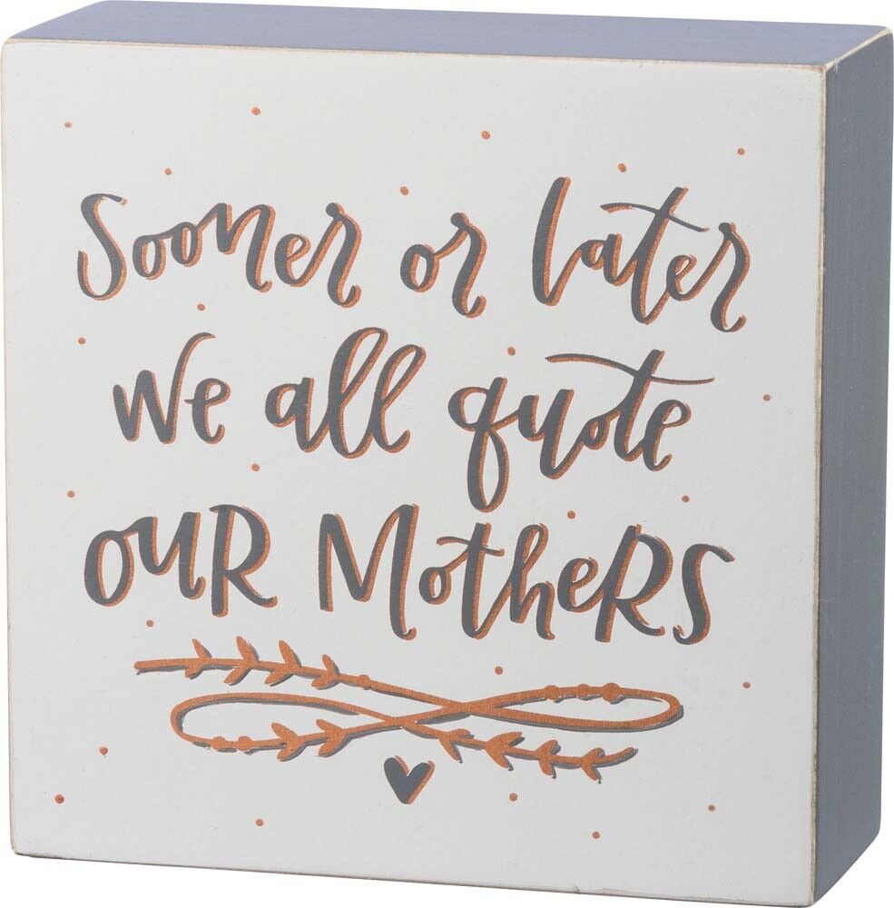 Primitives Box Sign - Sooner Or Later We All Quote Our Mother