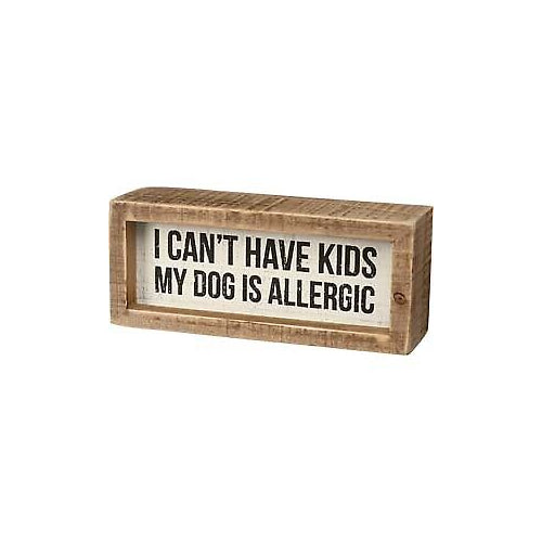 Primitives Inset Box Sign - I Can't Have Kids Dog Is Allergic
