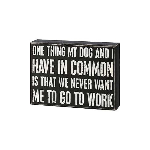 Primitives Box Sign - My Dog And I Have In Common