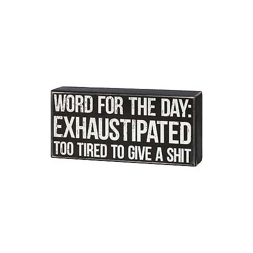 Primitives Box Sign - Word For The Day: Exhaustipated