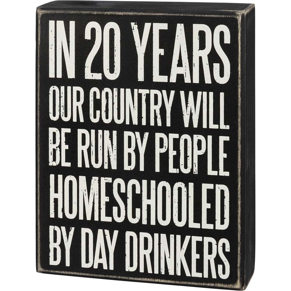 Primitives Box Sign - Homeschooled By Day Drinkers
