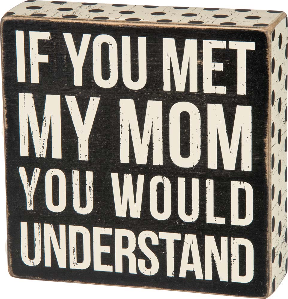 Primitives Met My Mom Box Sign