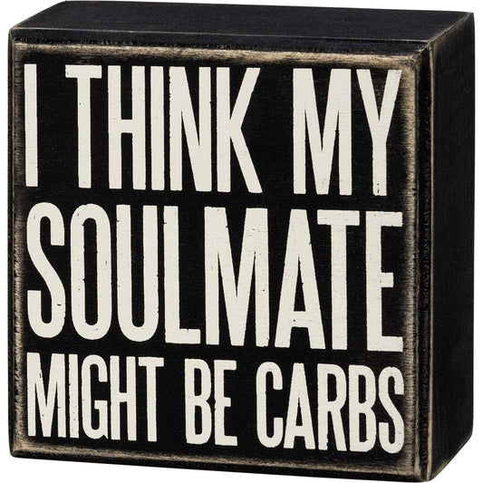 Primitives Box Sign - My Soulmate Might Be Carbs