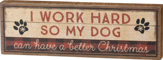 Primitives Block Sign - Work Hard Dog Has Better Christmas