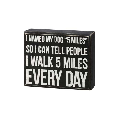 Primitives Box Sign - I Walk 5 Miles Every Day
