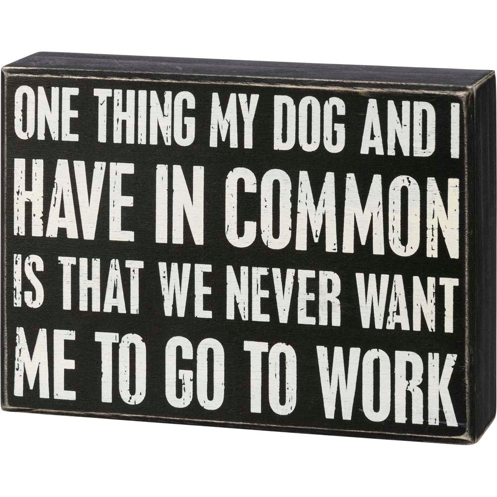 Primitives Box Sign - My Dog And I Have In Common