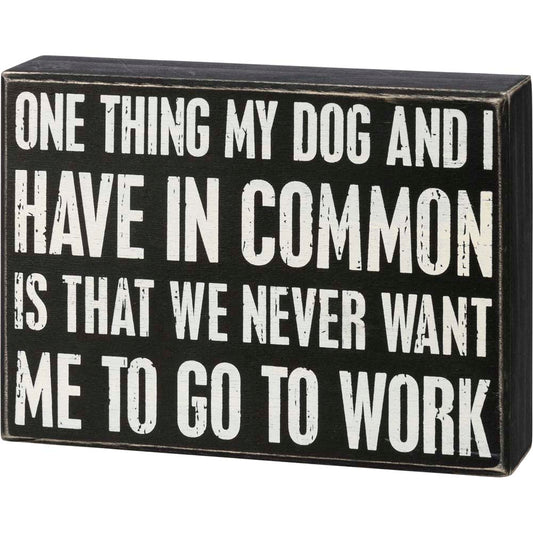 Primitives Box Sign - My Dog And I Have In Common