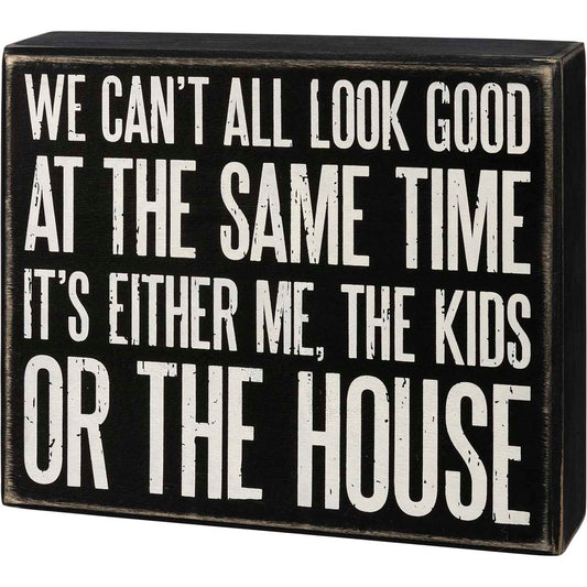 Primitives Box Sign - Can't All Look Good At The Same Time