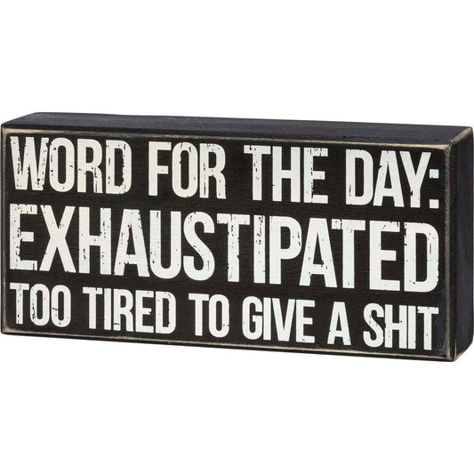 Primitives Box Sign - Word For The Day: Exhaustipated