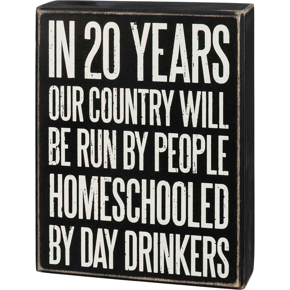 Primitives Box Sign - Homeschooled By Day Drinkers