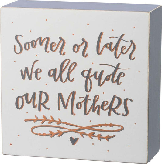 Primitives Box Sign - Sooner Or Later We All Quote Our Mother