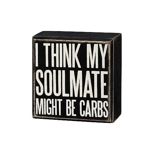 Primitives Box Sign - My Soulmate Might Be Carbs