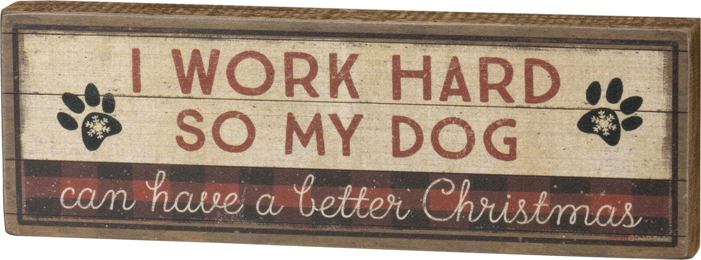 Primitives Block Sign - Work Hard Dog Has Better Christmas