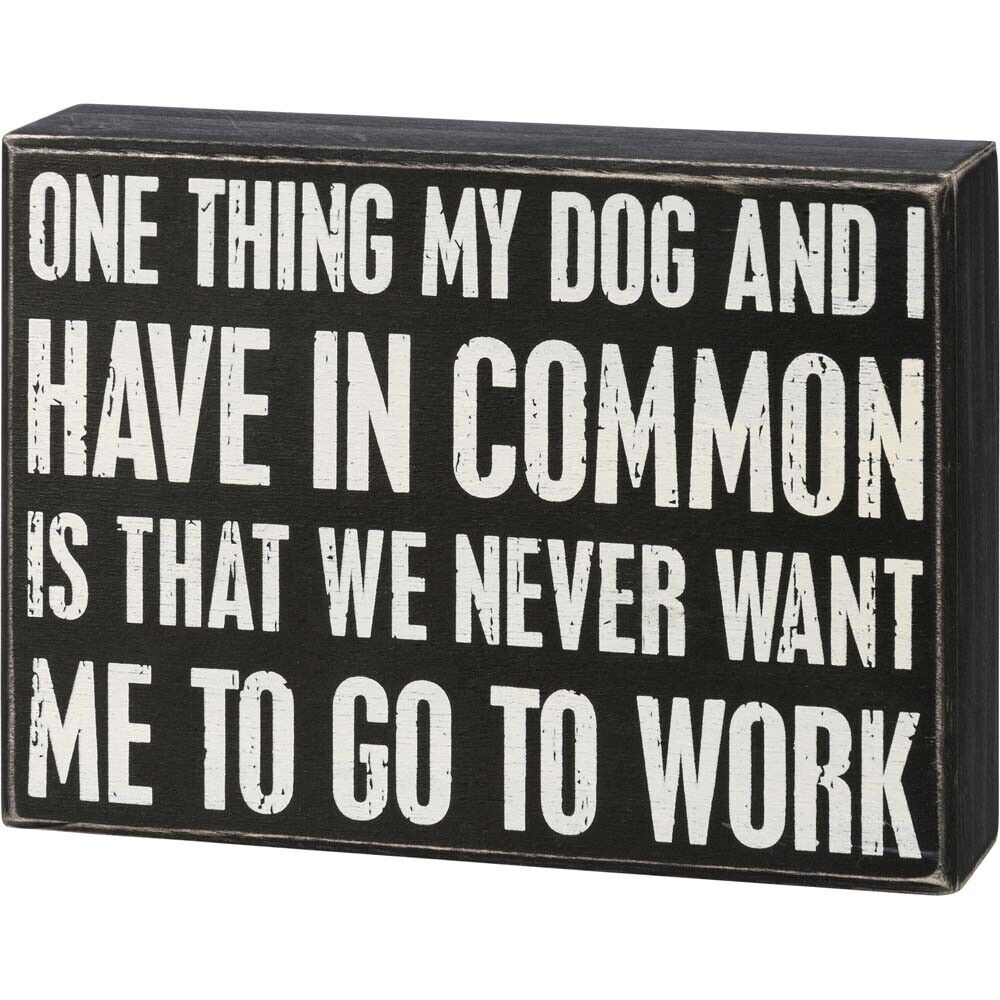 Primitives Box Sign - My Dog And I Have In Common