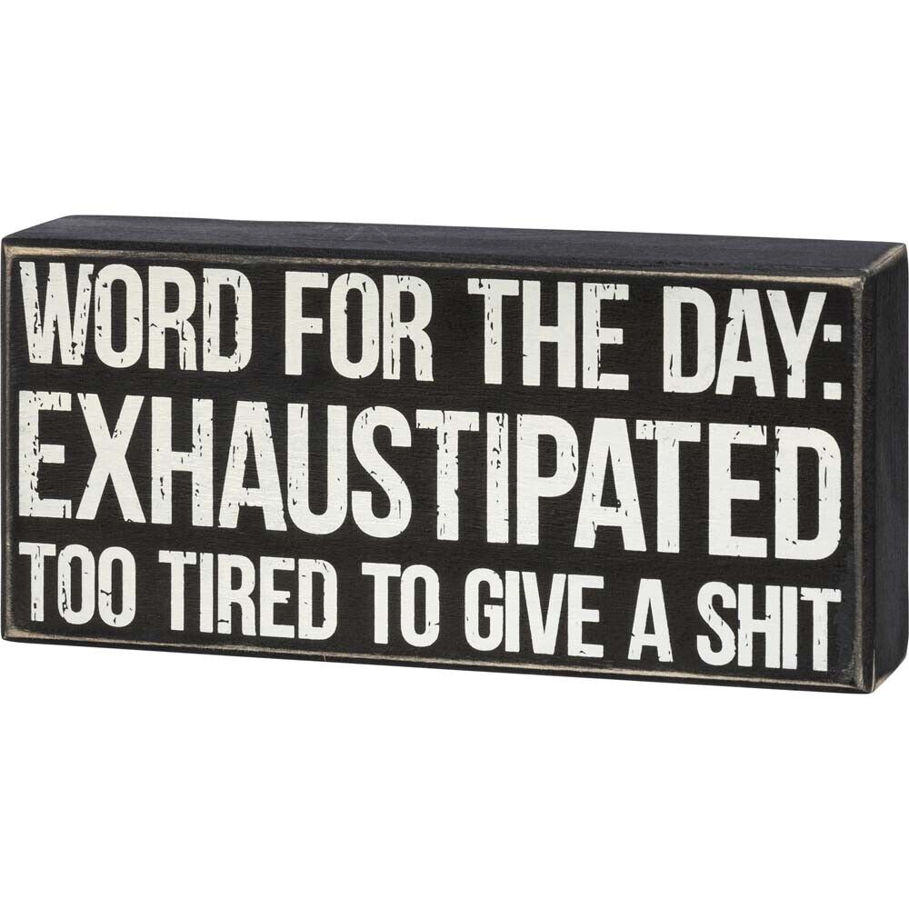 Primitives Box Sign - Word For The Day: Exhaustipated