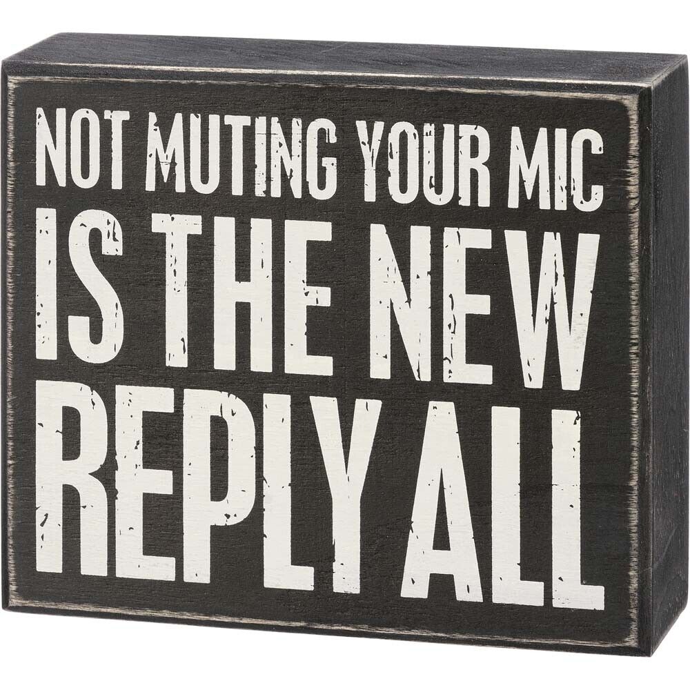 Primitives Box Sign - Not Muting Your Mic The New Reply All