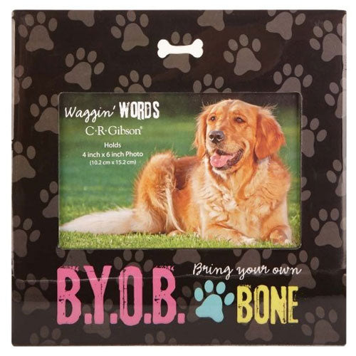 Dog 4 X 6 Frame - B.Y.O.B. (Bring Your Own Bone)