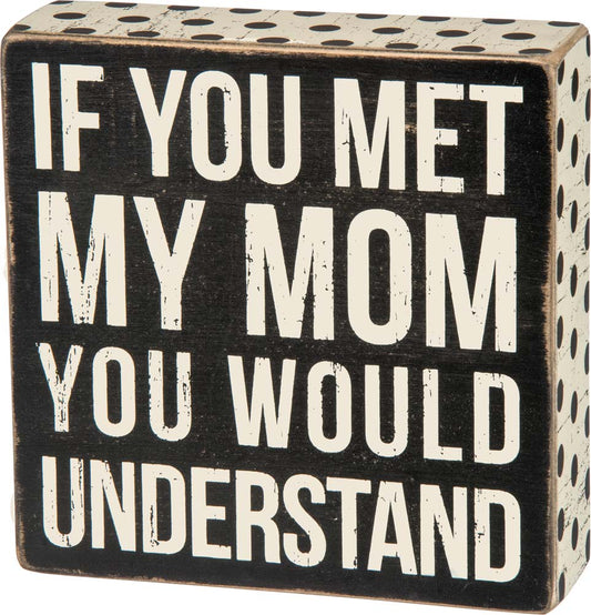 Primitives Met My Mom Box Sign